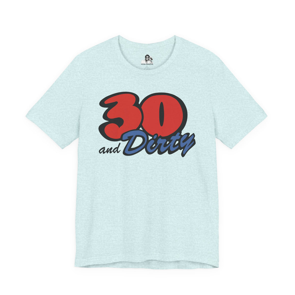 30 and Dirty Light T-Shirt