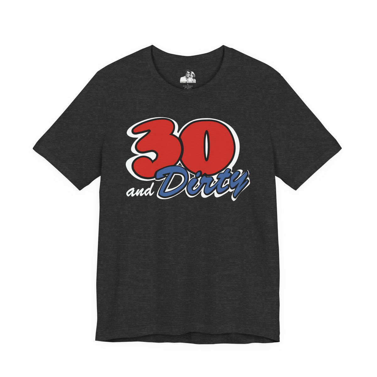 30 and Dirty Dark T-Shirt