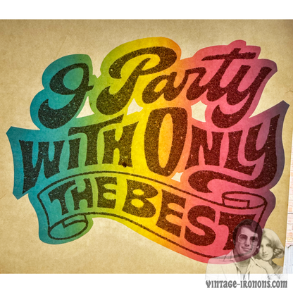 I Party With Only The Best Vintage Rainbow Iron On Heat Transfer