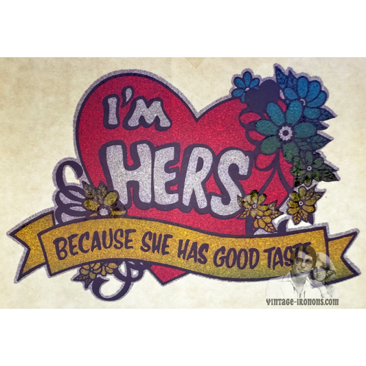 I'm Hers Because She Has Good Taste Vintage Glitter Iron On Heat Transfer
