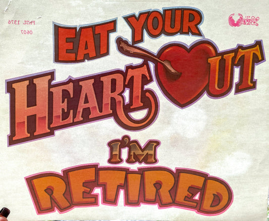 Eat Your Heart Out I'm Retired Vintage Iron On Heat Transfer