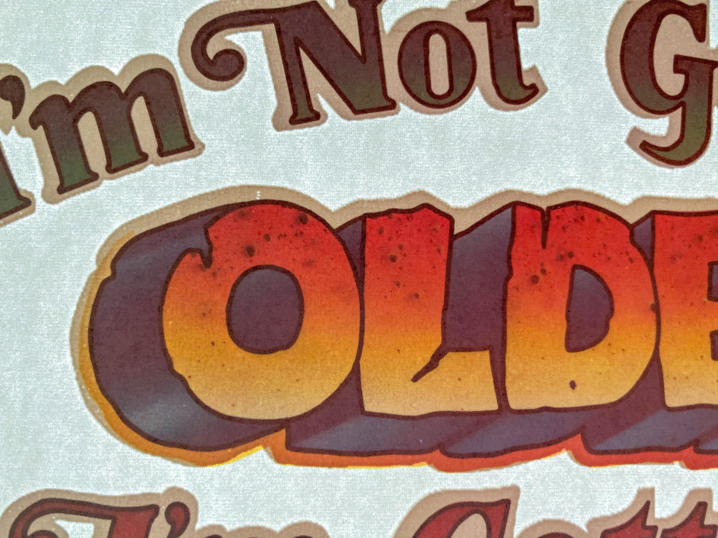 I'm Not Getting Older I'm Getting Better Vintage Iron On Heat Transfer